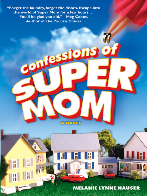 Title details for Confessions of Super Mom by Melanie Lynne Hauser - Available